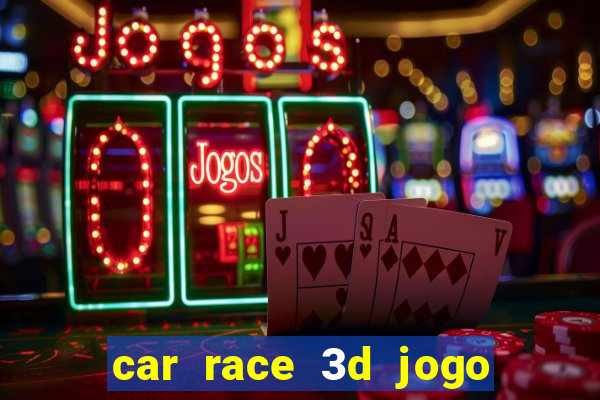 car race 3d jogo de carros